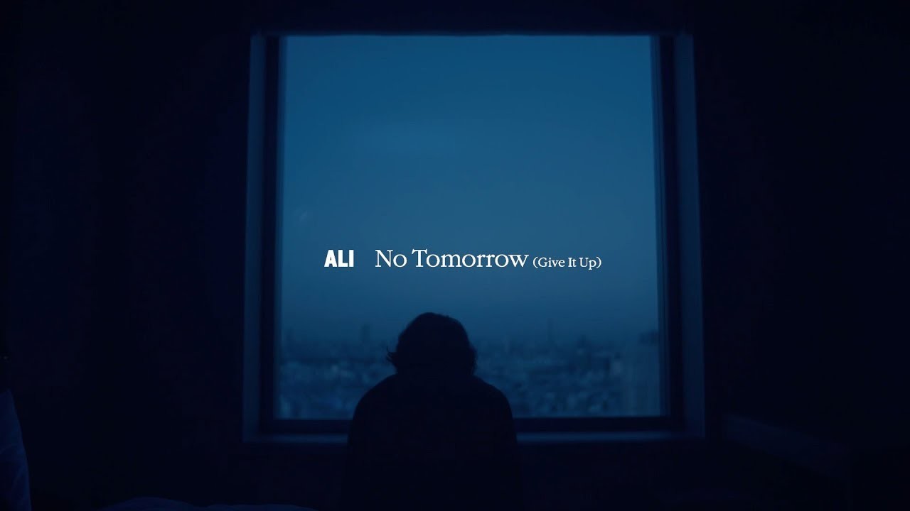 ALI – No Tomorrow （Give It Up）Official Video