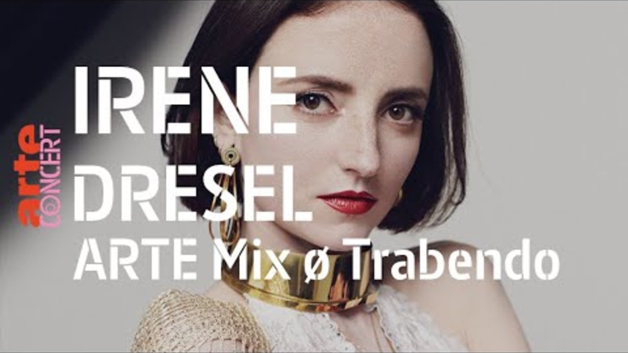 Irène Dresel @ ARTE Mix Ø Trabendo (Full Show HiRes) – ARTE Concert