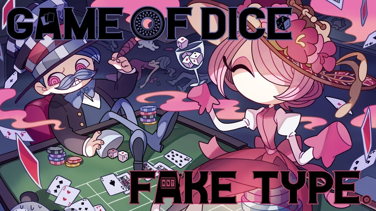[MV] FAKE TYPE. - GAME OF DICE