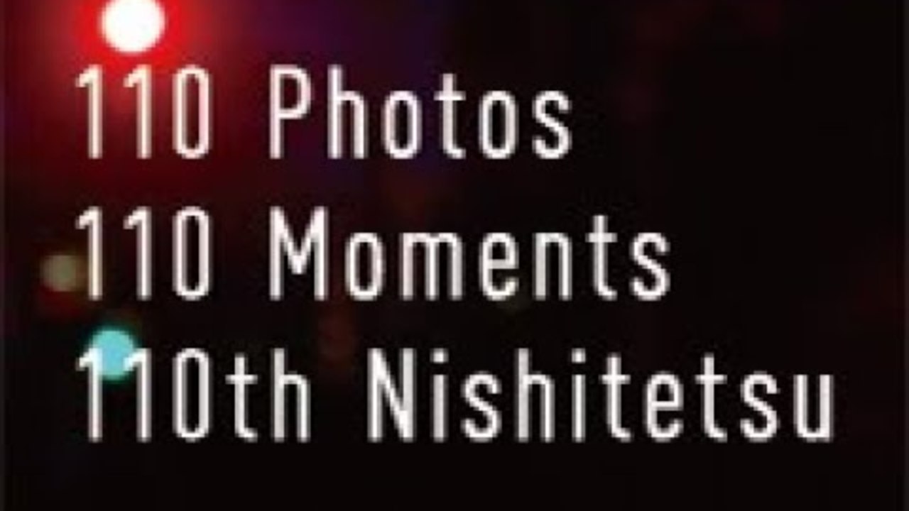 「110Photos,110Moments,110th Nishitetsu」