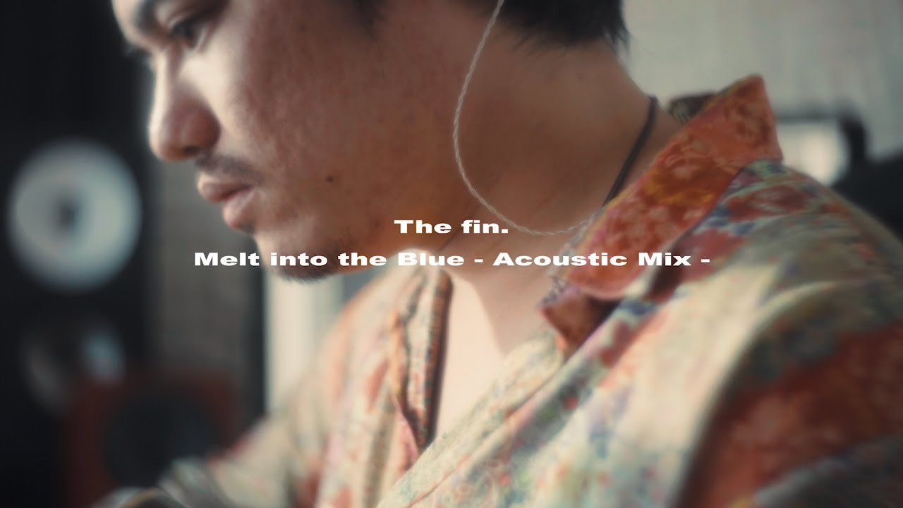 The fin. - Melt into the Blue - Acoustic Mix (Official Video)