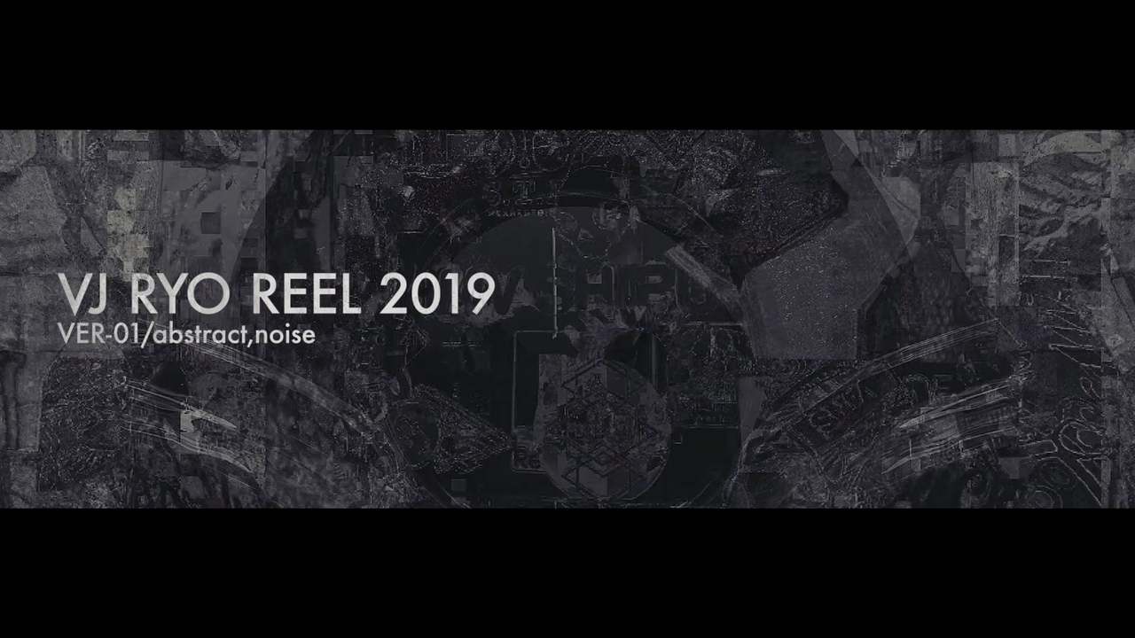 VJ RYO SHOW REEL 2019 ver01/abstract,noise